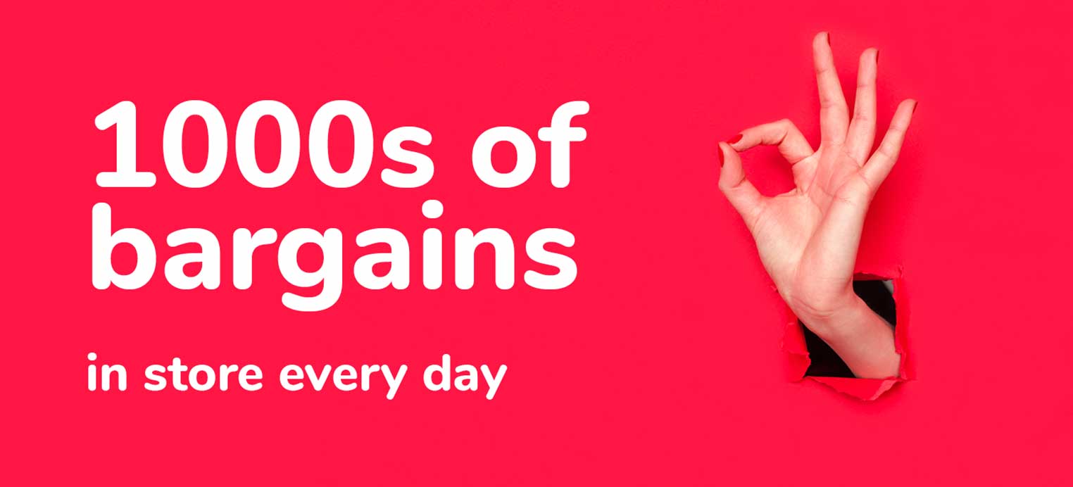 Thousands of bargains in store every day